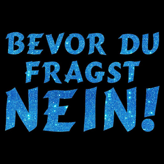 Glitzerdeals Bügelbild Glitzer Sprüche Shirt Bevor Du fragst nein Glitzerbild zum Aufbügeln Sprüche Glitzerflex Shirtsprüche Bling Aufbügler Sprüche